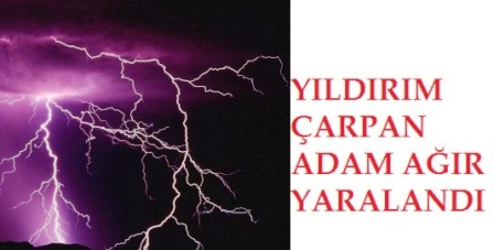 adam yildirim carpmak agir yarali