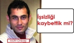 İşsizliği kaybettik mi?